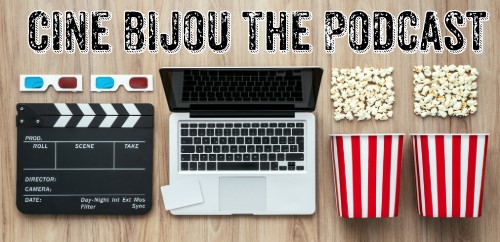 [Podcast] Cine Bijou Returns to the Airwaves