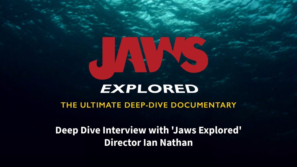 Interview with Jaws Explored Director Ian Nathan: Secrets Revealed